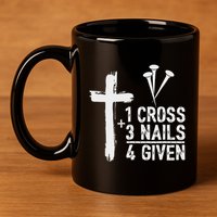 Christian 1 Cross 3 Nails 4 Given Forgiven 11oz C Handle Ceramic Mug