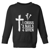 Christian 1 Cross 3 Nails 4 Given Forgiven Toddler Sweatshirt