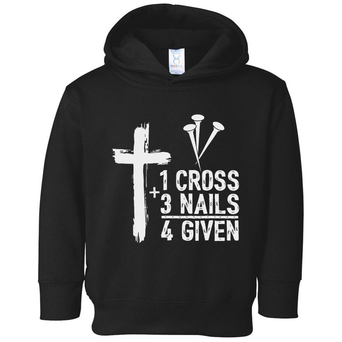 Christian 1 Cross 3 Nails 4 Given Forgiven Toddler Hoodie