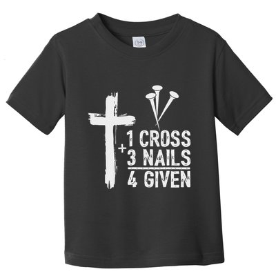 Christian 1 Cross 3 Nails 4 Given Forgiven Toddler T-Shirt