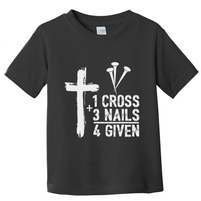 Christian 1 Cross 3 Nails 4 Given Forgiven Toddler T-Shirt