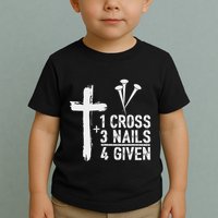 Christian 1 Cross 3 Nails 4 Given Forgiven Toddler T-Shirt
