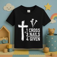 Christian 1 Cross 3 Nails 4 Given Forgiven Toddler T-Shirt