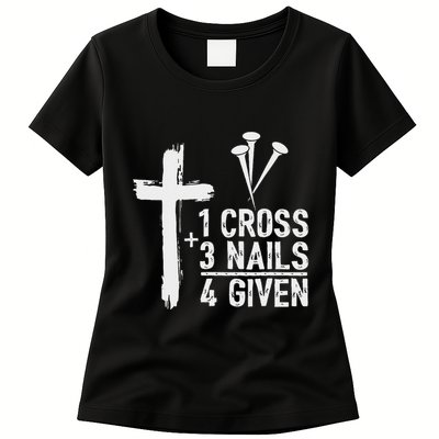 Christian 1 Cross 3 Nails 4 Given Forgiven Womens T-Shirt