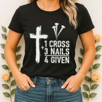 Christian 1 Cross 3 Nails 4 Given Forgiven Womens T-Shirt