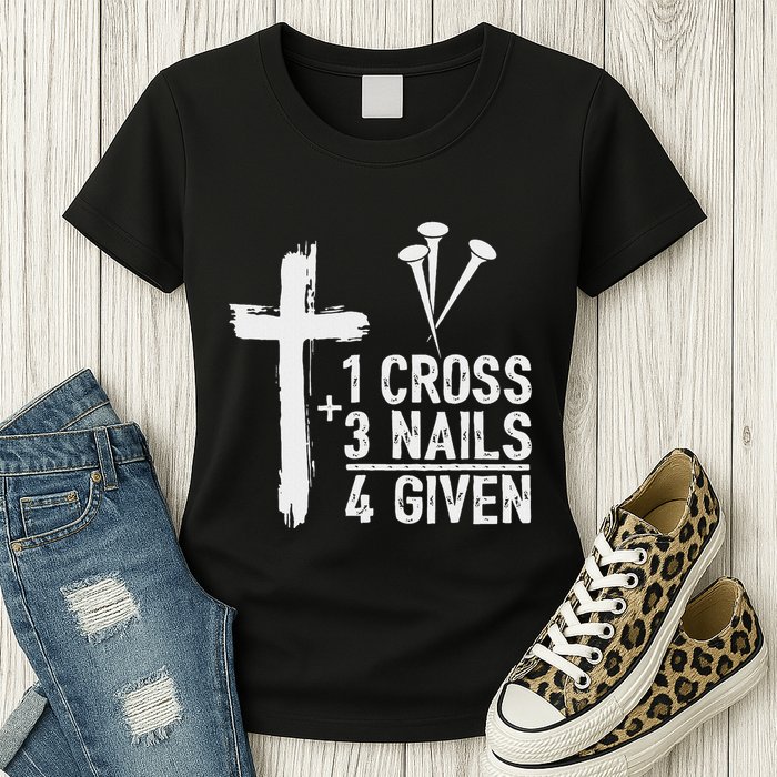 Christian 1 Cross 3 Nails 4 Given Forgiven Womens T-Shirt