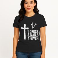 Christian 1 Cross 3 Nails 4 Given Forgiven Womens T-Shirt
