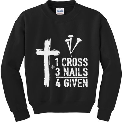 Christian 1 Cross 3 Nails 4 Given Forgiven Kids Sweatshirt