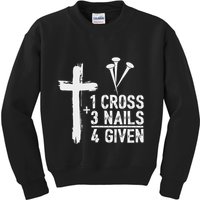 Christian 1 Cross 3 Nails 4 Given Forgiven Kids Sweatshirt