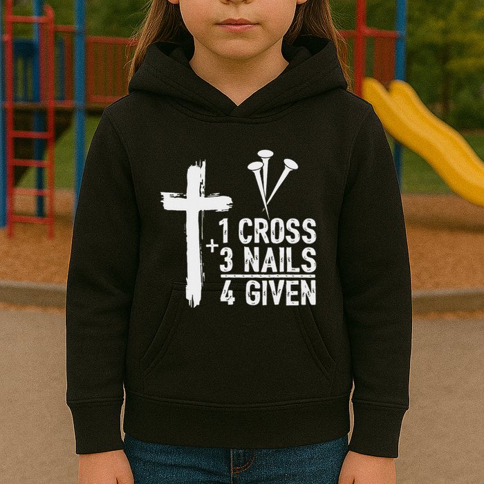 Christian 1 Cross 3 Nails 4 Given Forgiven Kids Hoodie