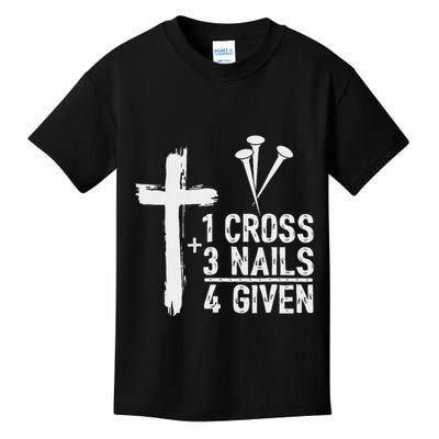 Christian 1 Cross 3 Nails 4 Given Forgiven Kids T-Shirt