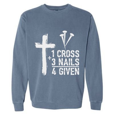 Christian 1 Cross 3 Nails 4 Given Forgiven Garment-Dyed Sweatshirt