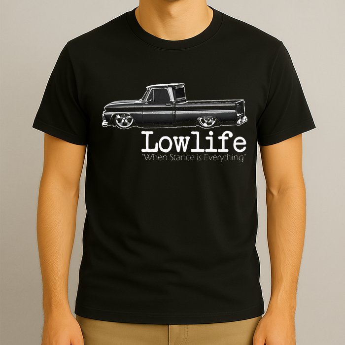 Custom 10 Classic C10 Truck Lowlife Stance Is Everything T-Shirt