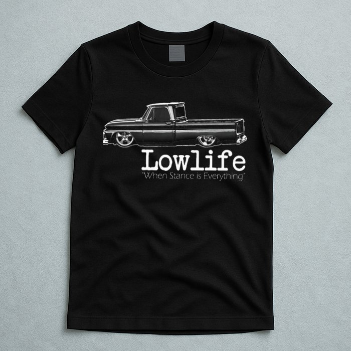 Custom 10 Classic C10 Truck Lowlife Stance Is Everything T-Shirt