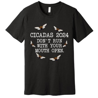 Cicadas 2024 DonT Run With Your Mouth Open Brood Xiii Premium T-Shirt