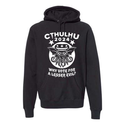 Cthulhu 2024 Why Vote For A Lesser Evil Premium Hoodie