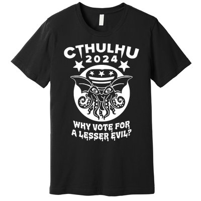 Cthulhu 2024 Why Vote For A Lesser Evil Premium T-Shirt