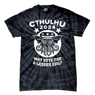 Cthulhu 2024 Why Vote For A Lesser Evil Tie-Dye T-Shirt