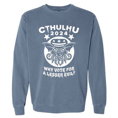 Cthulhu 2024 Why Vote For A Lesser Evil Garment-Dyed Sweatshirt