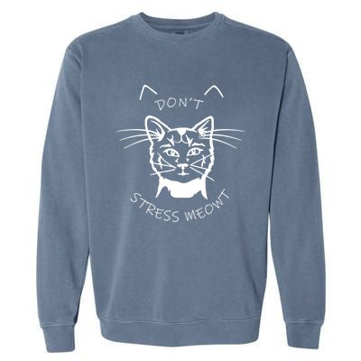 Cats 365 Angry Cat Meow Dont Stress Meowt Gift Funny Gift Garment-Dyed Sweatshirt