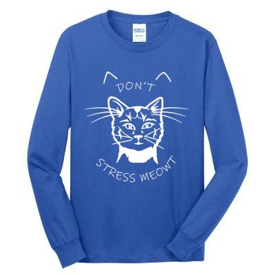 Cats 365 Angry Cat Meow Dont Stress Meowt Gift Funny Gift Tall Long Sleeve T-Shirt