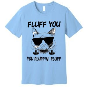 Cats 365 Adult Fluff You You Fluffin' Fluff Funny Cat Kitten Gift Premium T-Shirt