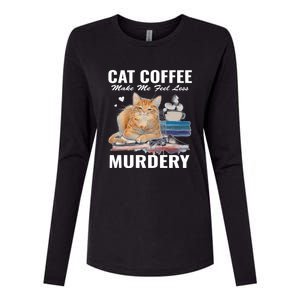 Cats 365 Cats And Coffee Make Me Feel Less Murdery Gift Womens Cotton Relaxed Long Sleeve T-Shirt