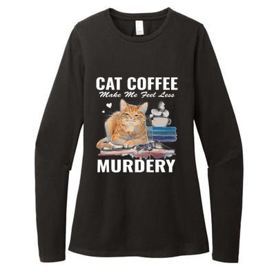 Cats 365 Cats And Coffee Make Me Feel Less Murdery Gift Womens CVC Long Sleeve Shirt