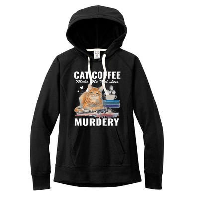 Cats 365 Cats And Coffee Make Me Feel Less Murdery Gift Women's Fleece Hoodie