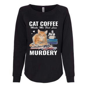 Cats 365 Cats And Coffee Make Me Feel Less Murdery Gift Womens California Wash Sweatshirt