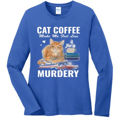 Cats 365 Cats And Coffee Make Me Feel Less Murdery Gift Ladies Long Sleeve Shirt