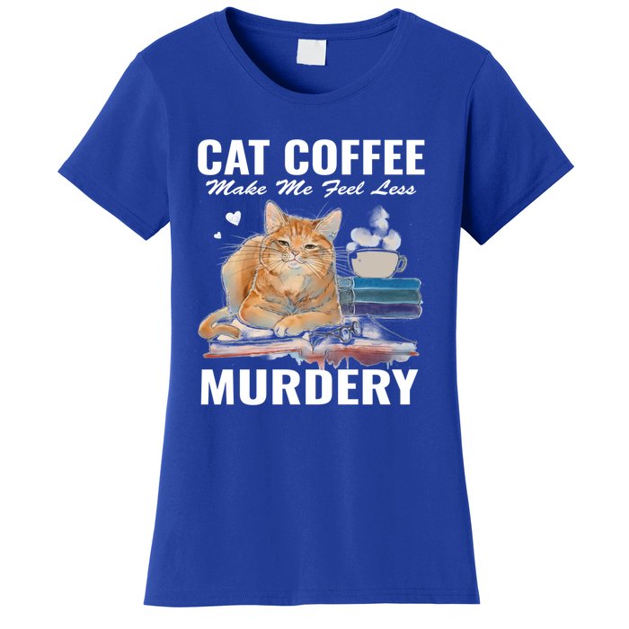 Cats 365 Cats And Coffee Make Me Feel Less Murdery Gift Women's T-Shirt