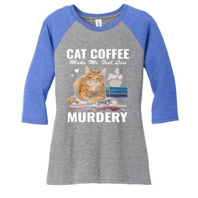 Cats 365 Cats And Coffee Make Me Feel Less Murdery Gift Women's Tri-Blend 3/4-Sleeve Raglan Shirt