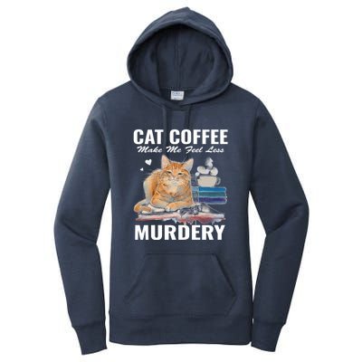 Cats 365 Cats And Coffee Make Me Feel Less Murdery Gift Women's Pullover Hoodie