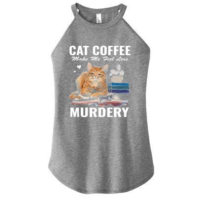 Cats 365 Cats And Coffee Make Me Feel Less Murdery Gift Women's Perfect Tri Rocker Tank