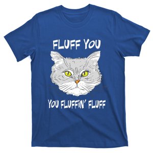 Cats 365 Fluff You You Fluffin' Fluff Funny Cat Kitten Gift T-Shirt