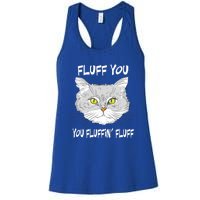 Cats 365 Fluff You You Fluffin' Fluff Funny Cat Kitten Gift Women's Racerback Tank