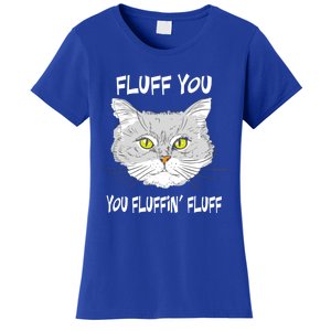 Cats 365 Fluff You You Fluffin' Fluff Funny Cat Kitten Gift Women's T-Shirt