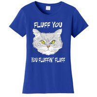 Cats 365 Fluff You You Fluffin' Fluff Funny Cat Kitten Gift Women's T-Shirt