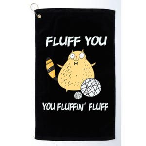 Cats 365 Fluff You You Fluffin' Fluff Funny Cat Kitten Gift Platinum Collection Golf Towel