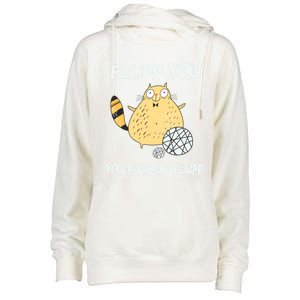 Cats 365 Fluff You You Fluffin' Fluff Funny Cat Kitten Gift Womens Funnel Neck Pullover Hood