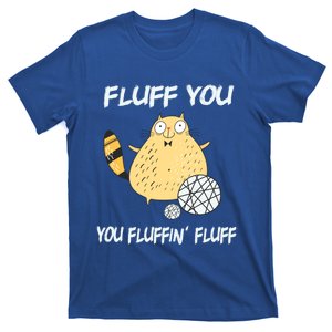 Cats 365 Fluff You You Fluffin' Fluff Funny Cat Kitten Gift T-Shirt