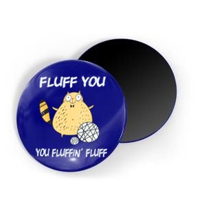 Cats 365 Fluff You You Fluffin' Fluff Funny Cat Kitten Gift Magnet