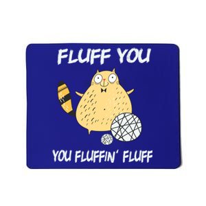 Cats 365 Fluff You You Fluffin' Fluff Funny Cat Kitten Gift Mousepad