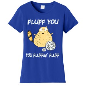 Cats 365 Fluff You You Fluffin' Fluff Funny Cat Kitten Gift Women's T-Shirt