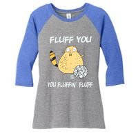 Cats 365 Fluff You You Fluffin' Fluff Funny Cat Kitten Gift Women's Tri-Blend 3/4-Sleeve Raglan Shirt