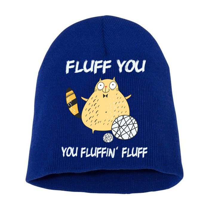 Cats 365 Fluff You You Fluffin' Fluff Funny Cat Kitten Gift Short Acrylic Beanie