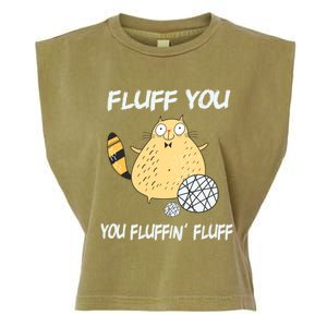 Cats 365 Fluff You You Fluffin' Fluff Funny Cat Kitten Gift Garment-Dyed Women's Muscle Tee