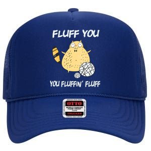 Cats 365 Fluff You You Fluffin' Fluff Funny Cat Kitten Gift High Crown Mesh Back Trucker Hat