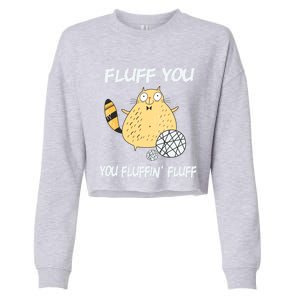 Cats 365 Fluff You You Fluffin' Fluff Funny Cat Kitten Gift Cropped Pullover Crew